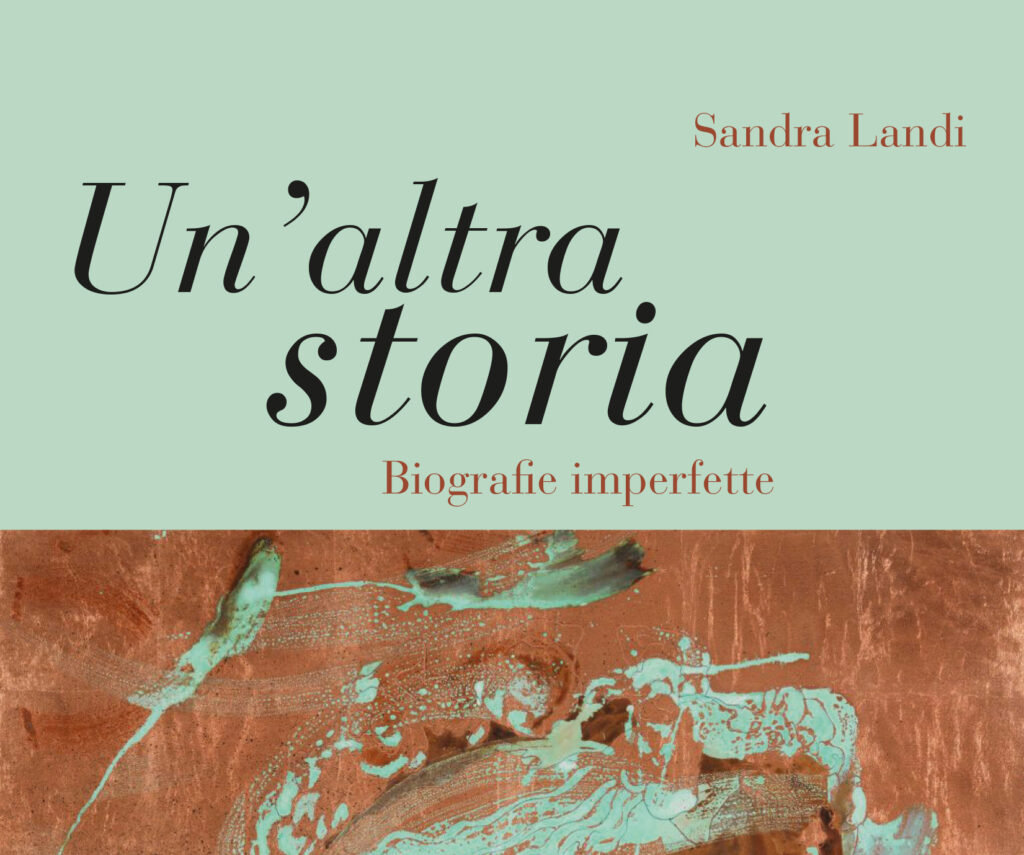 “Un’altra Storia, Biografie imperfette” di Sandra Landi. Presentazione del libro via Zoom.