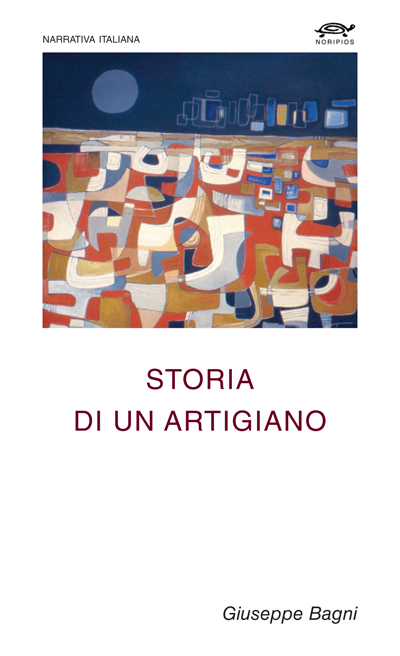 Consigli di lettura: “Storia di un artigiano” Nel romanzo di Giuseppe Bagni la trasformazione della vita di provincia